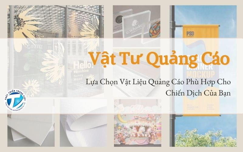 Vật Tư Quảng Cáo - Lựa Chọn Vật Liệu Quảng Cáo Phù Hợp Cho Chiến Dịch Của Bạn